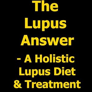 The Lupus Answer - Holistic Lupus Diet & Treatment