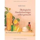�kologische Haushaltsreiniger selbst gemacht: �ber 70 einfache Rezepte und Tippsvon "Sandra Cramm"