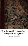The Analectic magazine...: comprising original reviews, biography,
analyti