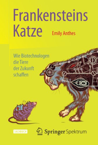 Frankensteins Katze: Wie Biotechnologen die Tiere der Zukunft schaffen (German Edition)