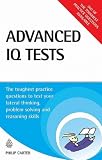 Advanced IQ Tests: The Toughest Practice Questions to Test your Lateral Thinking, Problem Solving and Reasoning Skills: The Toughest Practice Questions ... Problem Solving and Reasoning Skills