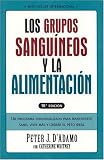 Grupos sanguineos y la alimentacion: Un programa individualizado para permanecer saludable, vivir mas