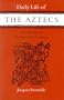 Daily Life of the Aztecs on the Eve of the Spanish Conquest