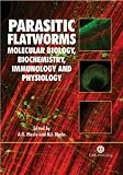 Parasitic Flatworms: Molecular Biology, Biochemistry, Immunology and Physiology (Cabi Publishing): Molecular Biology, Biochemistry, Immunology and Physiology (Cabi Publishing)