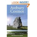 Avebury Cosmos: The Neolithic World of Avebury henge, Silbury Hill, West Kennet long barrow, the Sanctuary & the Longstones Cove