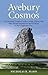 Avebury Cosmos: The Neolithic World of Avebury henge, Silbury Hill, West Kennet long barrow, the Sanctuary & the Longstones Cove