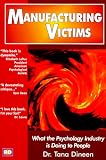 Manufacturing Victims: What the Psychology Industry Is Doing to People