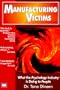 Manufacturing Victims: What the Psychology Industry Is Doing to People