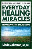 Everyday Healing Miracles: Homeopathy in Action