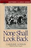 None Shall Look Back (Southern Classics Series) by Caroline Gordon
