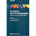 La force de l'orthographe : 300 dict�es progressives comment�es