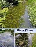 River Plants: The Macrophytic Vegetation of Watercourses