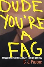 Dude, You're a Fag: Masculinity and Sexuality in High School