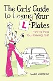 The Girls' Guide to Losing Your L-plates: How to Pass Your Driving Test
