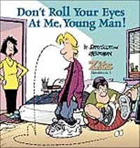 Don't Roll Your Eyes At Me, Young Man!  A Zits Sketchbook 3