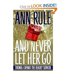 And Never Let Her Go : Thomas Capano: The Deadly Seducer