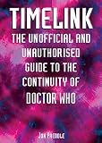 Timelink: v. 1: The Unofficial and Unauthorised Guide to Doctor Who Continuity: The Unofficial and Unauthorised Guide to the Continuity of"Doctor Who" (Dr Who Telos)