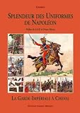 Splendeur Des Uniformes De Napoleon: La Guard Imperial a Cheval