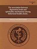 The association between depression levels and spirituality mechanisms among behavioral health clients.
