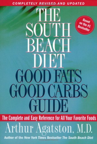 The South Beach Diet Good Fats/Good Carbs Guide (Revised): The Complete and Easy Reference for All Your Favorite Foods (The South Beach Diet)