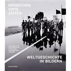 Menschen, Orte, Zeiten. Fotografie am Deutschen Historischen Museum: Die Sammlung Fotografie des Deutschen Historischen Museums