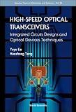 High-speed Optical Tranceivers: Integrated Circuit Design And Optical Device Techniques (Selected Topics in Electronics and Sstems)