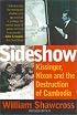 Sideshow, Revised Edition: Kissinger, Nixon, and the Destruction of Cambodia