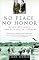 No Peace, No Honor: Nixon, Kissinger, and Betrayal in Vietnam