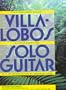 Villa-Lobos Solo Guitar: Heitor Villa-Lobos Collected Works for Solo Guitar