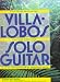 Villa-Lobos Solo Guitar: Heitor Villa-Lobos Collected Works for Solo Guitar