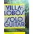 Villa-Lobos Solo Guitar: Heitor Villa-Lobos Collected Works for Solo Guitar