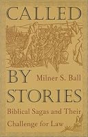 Called by Stories: Biblical Sagas and Their Challenge for Law