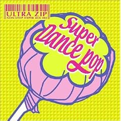 ULTRA ZIP~NON-STOP HYPER MIX 003~SUPER DANCE POP(CCCD)