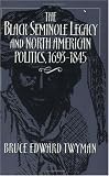 The Black Seminole Legacy and North American Politics, 1693-1845
