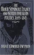 The Black Seminole Legacy and North American Politics, 1693-1845