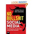 No Bullshit Social Media: The All-Business, No-Hype Guide to Social Media Marketing