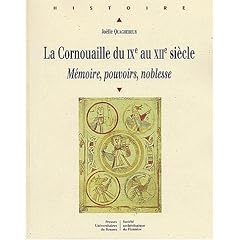 La Cornouaille du IXe au XIIe si�cle. M�moire, pouvoirs, noblesse