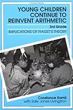 Young Children Continue to Reinvent Arithmetic - 3rd - Grade: Implications of Piaget's Theory (Early Childhood Education) (Early Childhood Education Series)