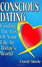 Conscious Dating: Finding The Love of Your Life in Today's World