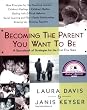 Becoming the Parent You Want To Be: A Sourcebook of Strategies for the First Five Years