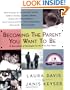 Becoming the Parent You Want To Be: A Sourcebook of Strategies for the First Five Years