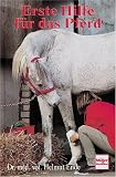  : Erste Hilfe f&uuml;r das Pferd. Was ist zu tun bei Krankheiten, Unf&auml;llen und Untugenden?