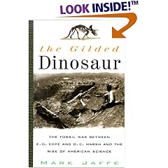 The Gilded Dinosaur: The Fossil War Between E.D. Cope and O.C. Marsh and the Rise of American Science