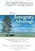 The Integrity Advantage: How Taking the High Road Creates a Competitive Advantage in Business