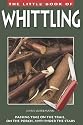 Little Book of Whittling: Passing Time on the Trail, on the Porch, and Under the Stars