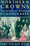 Northern Crowns: Kings of Modern Scandinavia