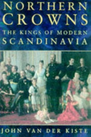 Northern Crowns: Kings of Modern Scandinavia