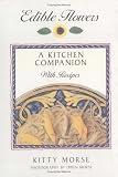 Edible Flowers: A Kitchen Companion With Recipes