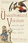 Unauthorized Version: Truth and Fiction in the Bible