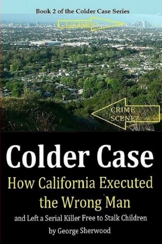 Colder Case: How California Executed the Wrong Man and Left a Serial Killer Free to Stalk Children
